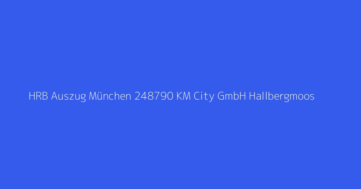 HRB Auszug München 248790 KM City GmbH Hallbergmoos